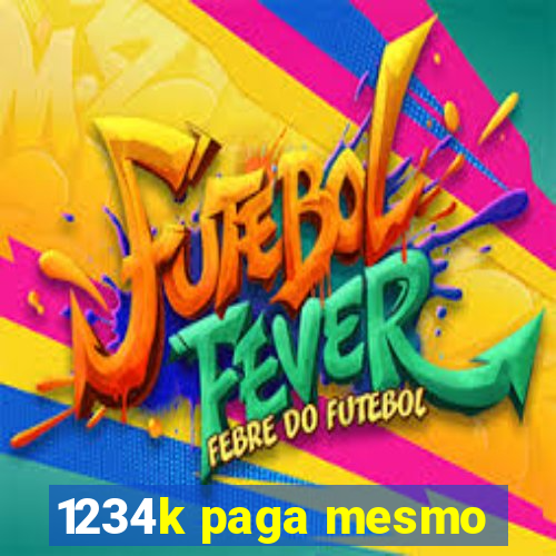 1234k paga mesmo